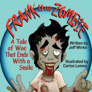 Könyv Frank the Zombie: A Tale of Woe That Ends with a Smile Jeff Winke
