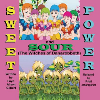 Kniha Sweet and Sour Power (the Witches of Danarobbeth) Faye Alison Gilbert
