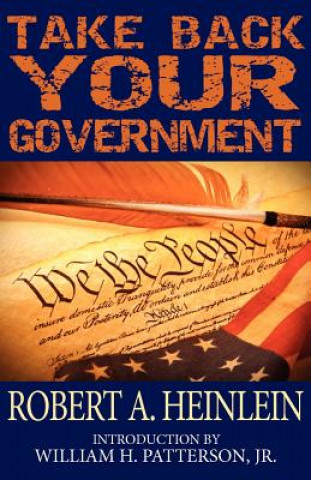 Kniha Take Back Your Government Robert A. Heinlein