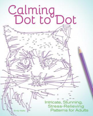 Книга Calming Dot to Dot: Intricate, Stunning, Stress-Relieving Patterns for Adults Editors of Ulysses Press