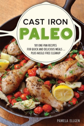 Buch Cast Iron Paleo: 150 One-Pan Recipes for Quick-And-Delicious Meals... Plus Hassle-Free Cleanup Pamela Ellgen