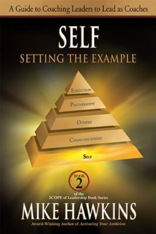 Knjiga Self: Setting the Example: A Guide to Coaching Leaders to Lead as Coaches Mike Hawkins