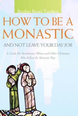 Könyv How to be a Monastic and Not Leave Your Day Job Benet Tvedten