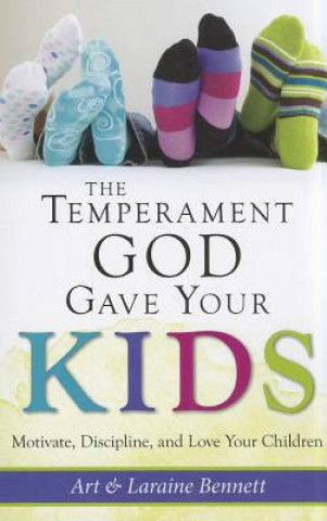 Książka The Temperament God Gave Your Kids: Motivate, Discipline, and Love Your Children Art Bennett