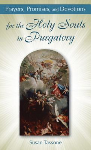 Kniha Prayers, Promises, and Devotions for the Holy Souls in Purgatory Susan Tassone