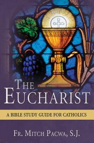 Kniha The Eucharist: A Bible Study for Catholics Mitch Pacwa