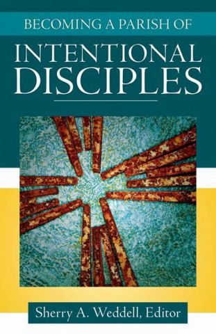 Könyv Becoming a Parish of Intentional Disciples Sherry A. Weddell