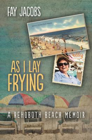 Könyv As I Lay Frying: A Rehoboth Beach Memoir Fay Jacobs