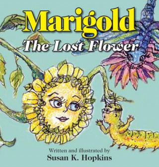 Kniha Marigold, The Lost Flower Susan K Hopkins