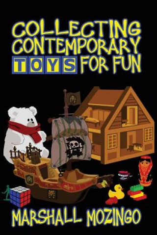 Könyv Collecting Contemporary Toys for Fun Marshall Mozingo