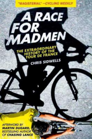 Kniha A Race for Madmen: The History of the Tour de France Chris Sidwells