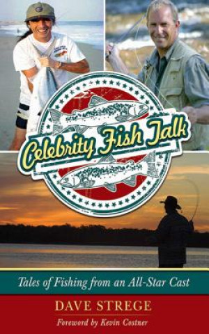 Kniha Celebrity Fish Talk: Tales of Fishing from an All-Star Cast Dave Strege