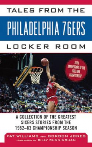 Könyv Tales from the Philadelphia 76ers Locker Room: A Collection of the Greatest Sixers Stories from the 1982-83 Championship Season Pat Williams