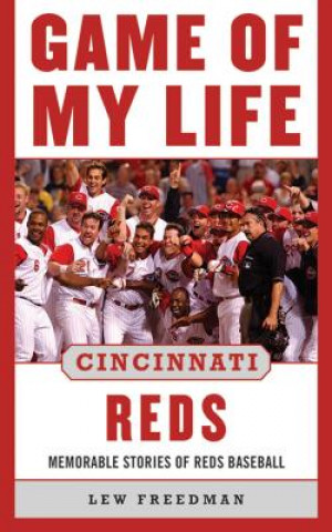 Carte Game of My Life Cincinnati Reds: Memorable Stories of Reds Baseball Lew Freedman