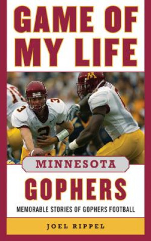 Carte Game of My Life Minnesota Gophers: Memorable Stories of Gopher Football Joel A. Rippel