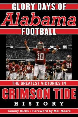 Könyv Glory Days: Memorable Games in Alabama Football History Tommy Hicks