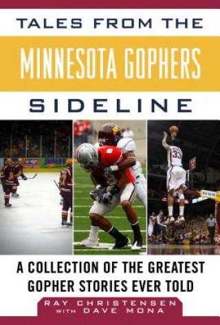 Carte Tales from the Minnesota Gophers: A Collection of the Greatest Gopher Stories Ever Told Ray Christensen