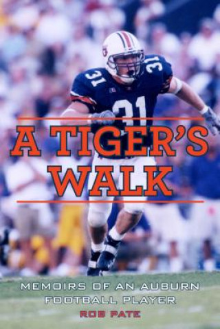 Carte A Tiger's Walk: Memoirs of an Auburn Football Player Rob Pate