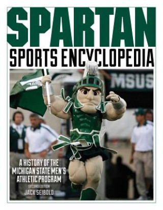 Książka Spartan Sports Encyclopedia: A History of the Michigan State Men's Athletic Program, 2nd Edition Jack Seibold