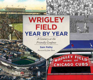Carte Wrigley Field Year by Year: A Century at the Friendly Confines Sam Pathy