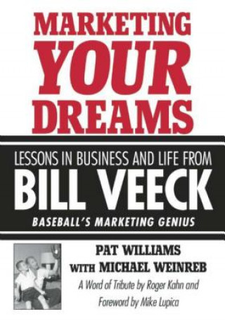 Книга Marketing Your Dreams: Lessons in Business and Life from Bill Veeck: Baseball's Marketing Genius Pat Williams