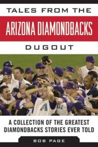 Knjiga Tales from the Arizona Diamondbacks Dugout: A Collection of the Greatest Diamondbacks Stories Ever Told Bob Page