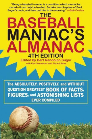 Knjiga The Baseball Maniac's Almanac: The Absolutely, Positively, and Without Question Greatest Book of Facts, Figures, and Astonishing Lists Ever Compiled Bert Randolph Sugar