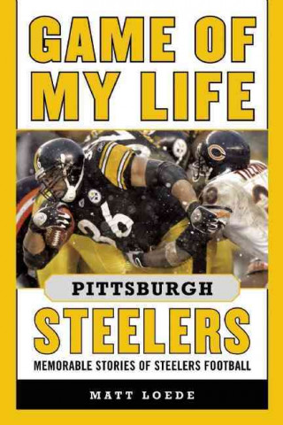 Βιβλίο Game of My Life Pittsburgh Steelers Matt Loede