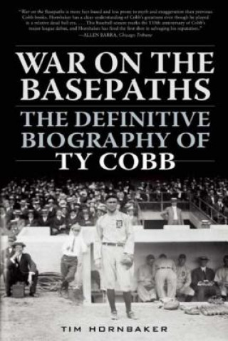 Книга War on the Basepaths: The Definitive Biography of Ty Cobb Tim Hornbaker