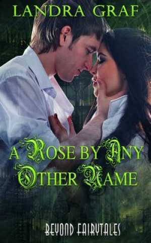 Carte A Rose by Any Other Name: Beyond Fairytales Landra Graf