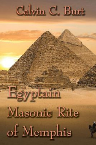 Könyv Egyptian Masonic Rite of Memphis Calvin C. Burt