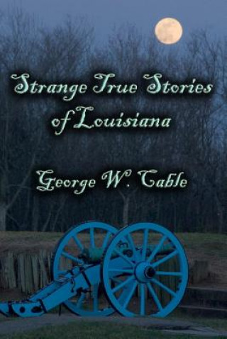 Knjiga Strange True Stories of Louisiana George W. Cable