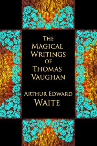 Könyv The Magical Writings of Thomas Vaughan Arthur Edward Waite