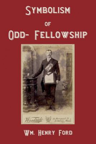 Carte Symbolism of Odd-Fellowship Wm Henry Ford