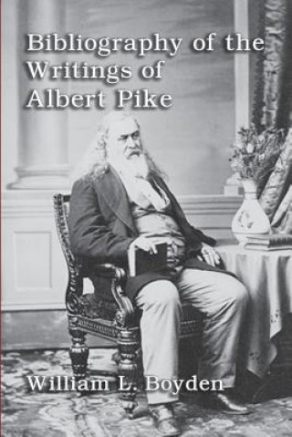 Carte Bibliography of the Writings of Albert Pike William L. Boyden