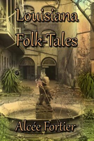Kniha Louisiana Folk-Tales Alcee Fortier