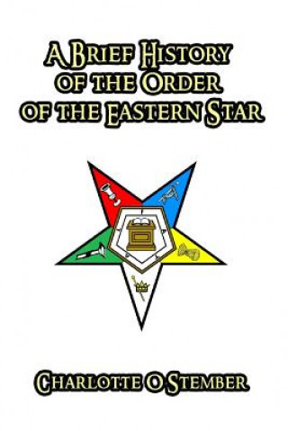 Carte A Brief History of the Order of the Eastern Star Charlotte O. Stember
