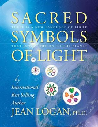 Könyv Sacred Symbols of Light: There Is a New Language of Light That Is to Come on to the Planet Jean Logan