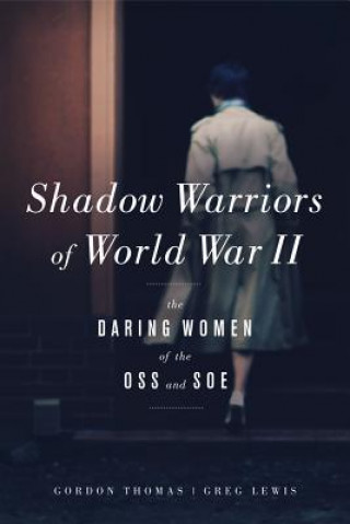 Könyv Shadow Warriors of World War II: The Daring Women of the OSS and SOE Gordon Thomas