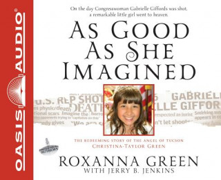 Audio As Good as She Imagined: The Redeeming Story of the Angel of Tucson, Christina-Taylor Green Cassandra Campbell