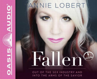 Audio Fallen: Out of the Sex Industry & Into the Arms of the Savior Annie Lobert