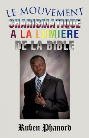 Knjiga Le Mouvement Charismatique a la Lumiere de La Bible Ruben Phanord