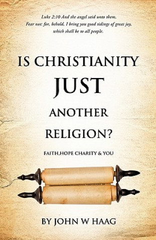 Knjiga Is Christianity Just Another Religion? John W. Haag