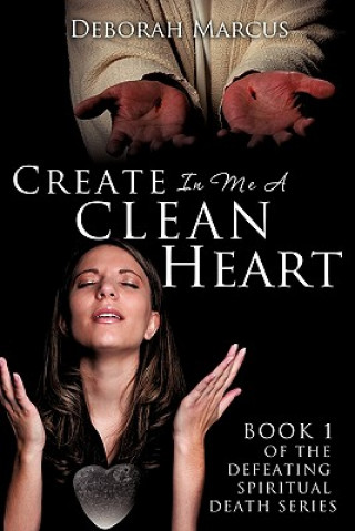 Carte Create in Me a Clean Heart Deborah Marcus