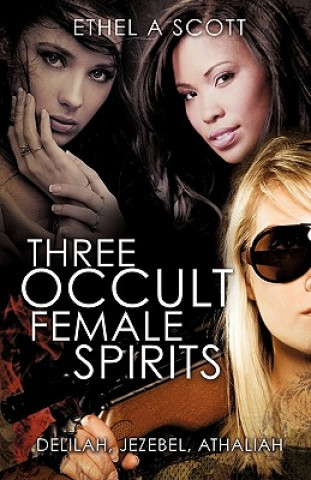 Kniha Three Occult Female Spirits Ethel A. Scott