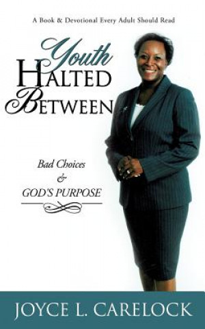 Knjiga Youth Halted Between: Bad Choices & God's Purpose Joyce L. Carelock