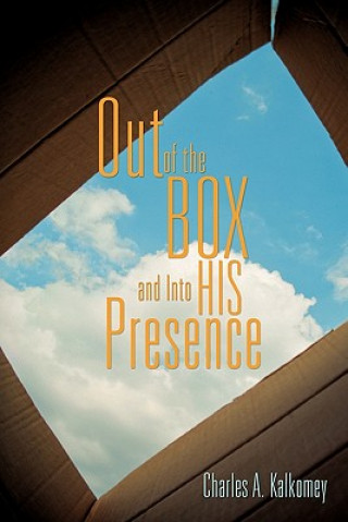 Carte Out of the Box and Into His Presence Charles A. Kalkomey