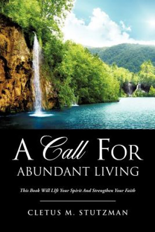 Kniha A Call for Abundant Living Cletus M. Stutzman