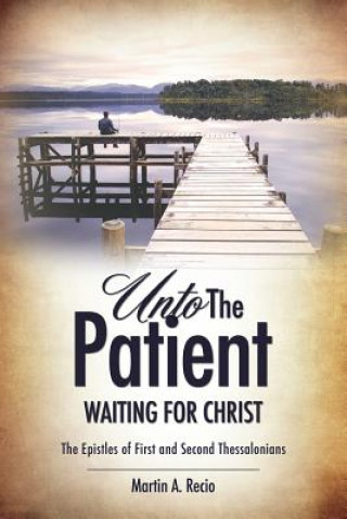 Kniha Unto the Patient Waiting for Christ Martin A. Recio