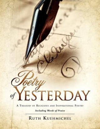 Kniha Poetry of Yesterday a Treasury of Religious and Inspirational Poetry Ruth Kuehmichel